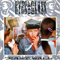 EAST WALL / EYES OF GLASS