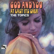 THE TOPICS / GOD AND YOU / AT LAST IT'S OVER (7 inch)