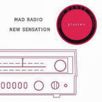 PLUSTWO / MAD RADIO / NEW SENSATION