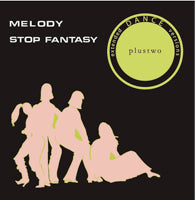 PLUSTWO / MELODY / STOP FANTASY