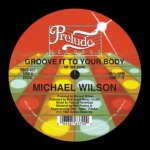MICHAEL WILSON / GROOVE IT TO YOUR BODY