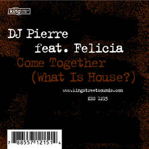 DJ PIERRE feat. FELICIA / COME TOGETHER (WHAT IS HOUSE?)