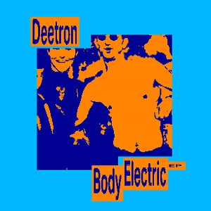 DEETRON / BODY ELECTRIC EP