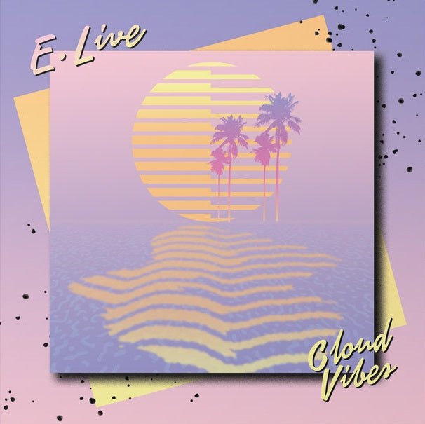 E. Live – Cloud Vibes