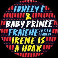 LONELY C & BABY PRINCE / FRAICHE / IRENE IS A HOAX (7inch)