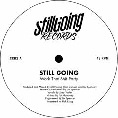 STILL GOING / WORK THAT SHIT PARTY