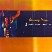 3 GENERATIONS WALKING / SLAVERY DAYS