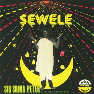 SIR SHINA PETERS & HIS INTERNATIONAL STARS / SEWELE (LP)