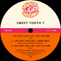 SWEET TOOTH T / SHE CAN'T LOVE YOU / FEEL THE SAME