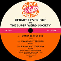 KERMIT LEVERIDGE / THE SUPER WEIRD SOCIETY / I WANNA BE YOUR DOG