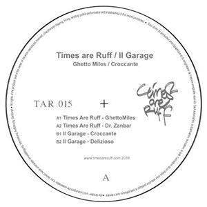 TIMES ARE RUFF / IL GARAGE / GHETTO MILES / CROCCANTE