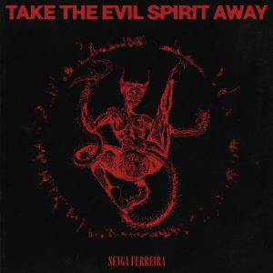 SENGA FERREIRA / TAKE THE EVIL SPIRIT AWAY (2LP)