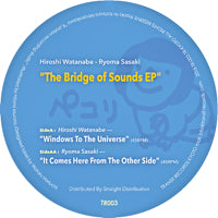 HIROSHI WATANABE aka KAITO / RYOMA SASAKI / THE BRIDGE OF SOUNDS EP