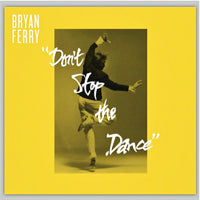 BRYAN FERRY / DON'T STOP THE DANCE (ERIC DUNCAN / PUNKS JUMP UP / SLEAZY MCQUEEN)
