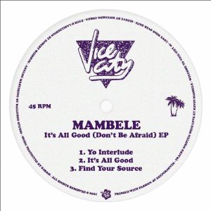 MAMBELE / IT'S ALL GOOD (DON'T BE AFRAID) EP