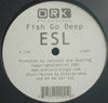 FISH GO DEEP / ESL
