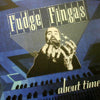 FUDGE FINGAS / ABOUT TIME