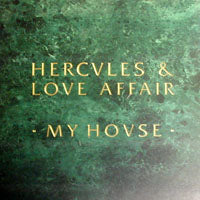 HERCULES AND LOVE AFFAIR / MY HOUSE