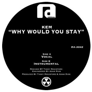 KEM / WHY WOULD YOU STAY -TIMMY REGISFORD & ADAM RIOS REMIXES