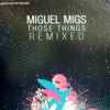 MIGUEL MIGS / THOSE THINGS-REMIXED(W-PACK)