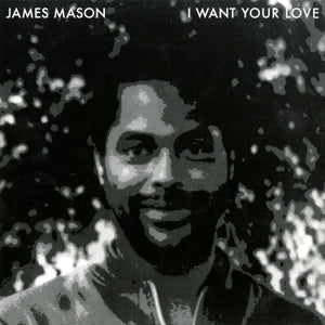 James Mason – I Want Your Love
