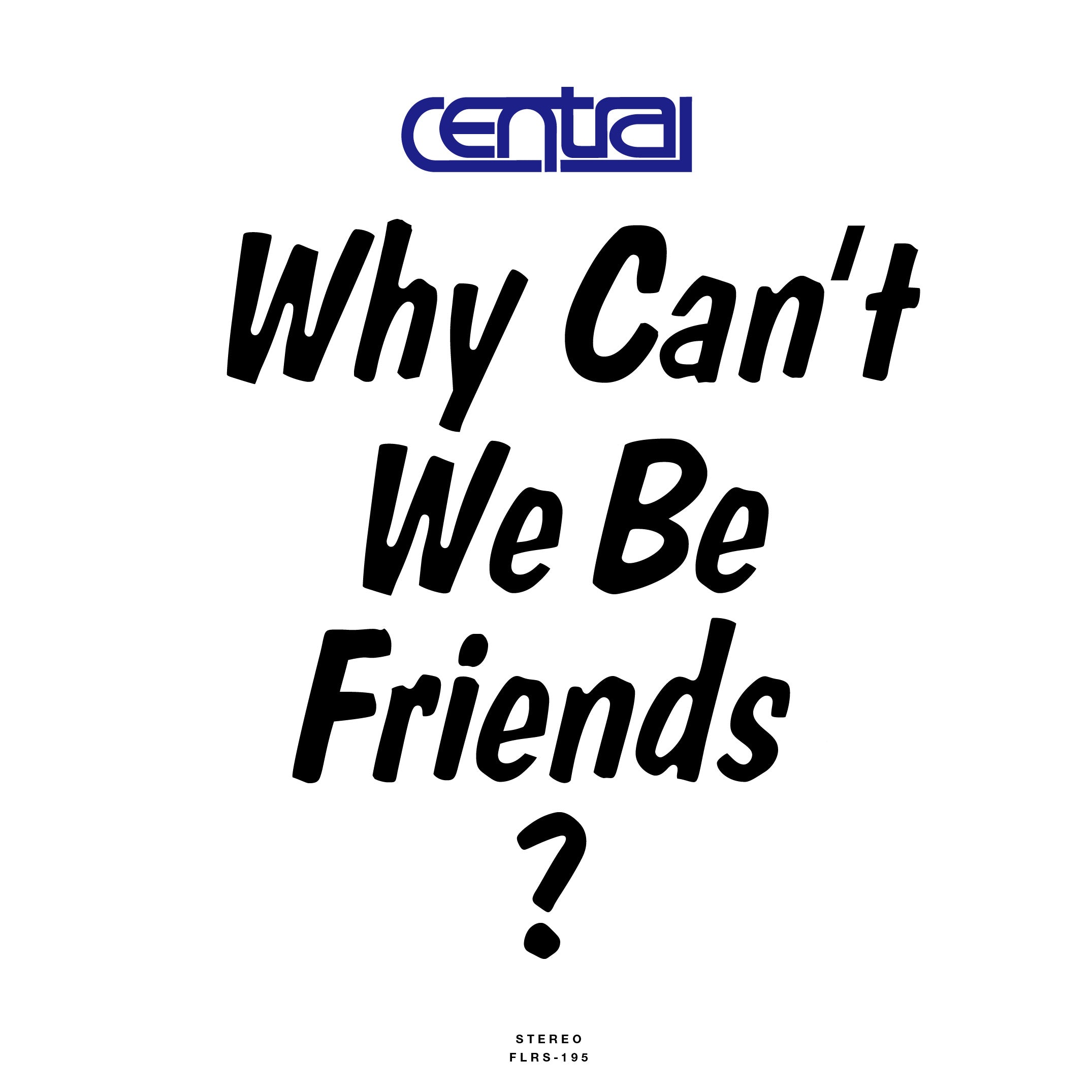 CENTRAL - Why Can't We Be Friends?【11/11発売予定】