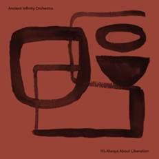 Ancient Infinity Orchestra - It’s All About Liberation