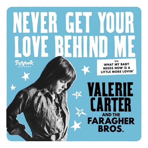 VALERIE CARTER AND THE FARAGHER BROS. - NEVER GET YOUR LOVE BEHIND ME (RSD LIMITED)