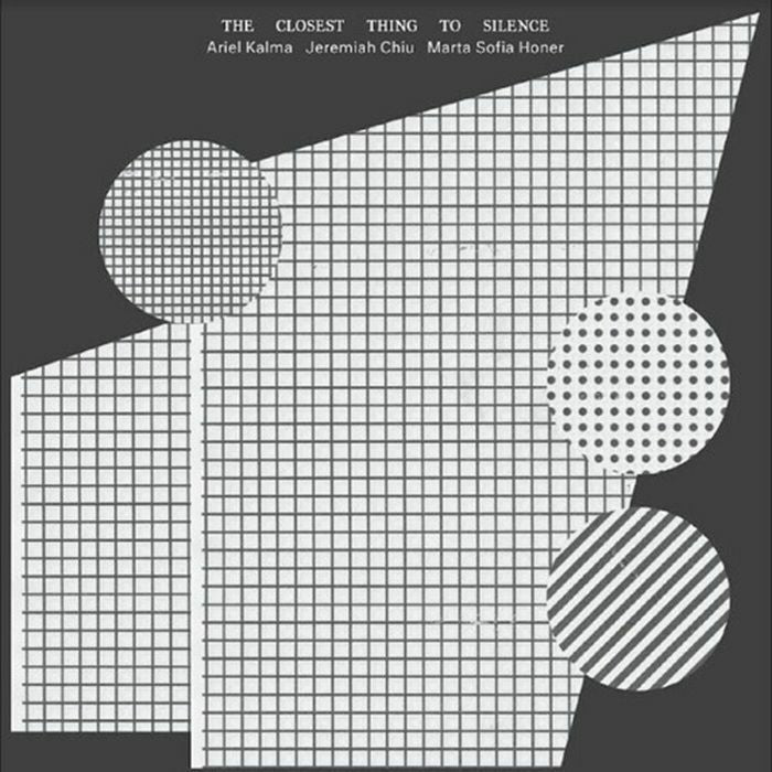 Ariel Kalma / Jeremiah Chiu / Marta Sofia Honer – The Closest Thing to Silence