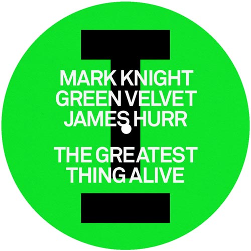 Mark Knight, Green Velvet, James Hurr – The Greatest Thing Alive / Lady (Hear Me Tonight)