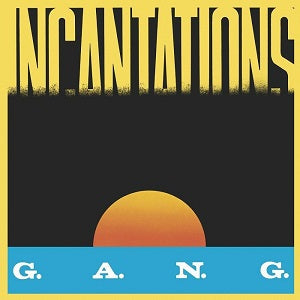 GANG (G.A.N.G.) / INCANTATIONS