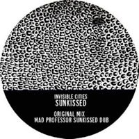 INVISIBLE CITIES / SUNKISSED (MAD PROFESSOR / APIENTO REMIXES)
