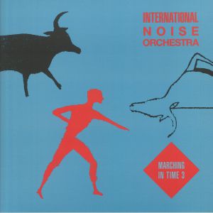 INTERNATIONAL NOISE ORCHESTRA / MARCHING IN TIME 3
