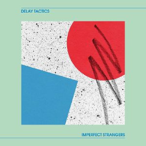 DELAY TACTICS / IMPERFECT STRANGERS (LP)