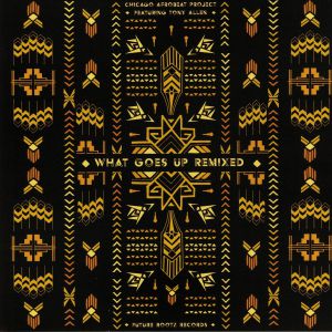 CHICAGO AFROBEAT PROJECT FEAT TONY ALLEN / WHAT GOES UP REMIXED