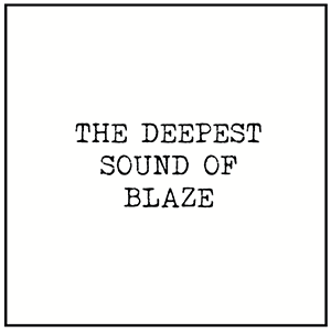 BLAZE / THE DEEPEST SOUND OF BLAZE (W-PACK)