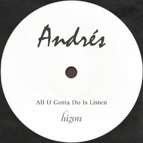 ANDRES / ALL U GOTTA DO IS LISTEN