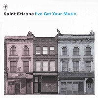 SAINT ETIENNE / I'VE GOT YOUR MUSIC