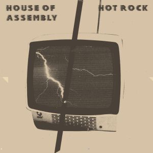 HOUSE OF ASSEMBLY / HOT ROCK