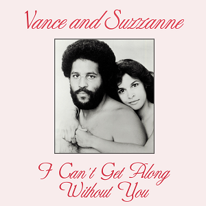 Vance And Suzzanne – I Can't Get Along Without You