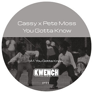 CASSY x PETE MOSS / YOU GOTTA KNOW (inc. RON TRENT REMIX)