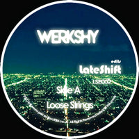 WERKSHY / LOOSE STRINGS - EDITS