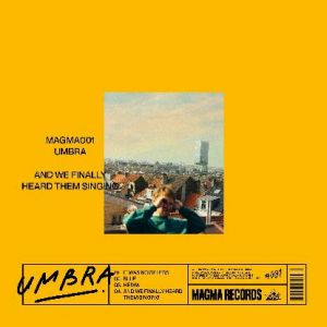 UMBRA / AND WE FINALLY HEARD THEM SINGING