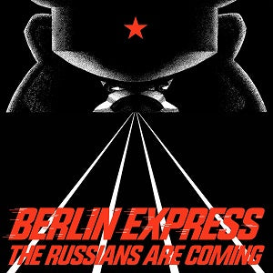 BERLIN EXPRESS / THE RUSSIANS ARE COMING