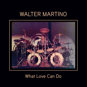 WALTER MARTINO / WHAT LOVE CAN DO