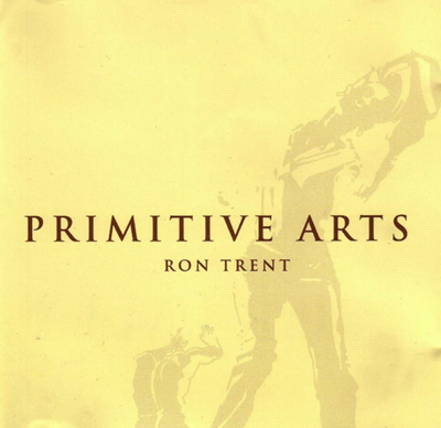 RON TRENT / PRIMITIVE ARTS (3LP)