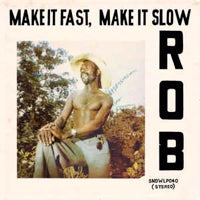 ROB / MAKE IT FAST MAKE IT SLOW (LP)