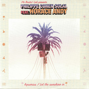 PHILIPPE COHEN SOLAL feat. HORACE ANDY / AQUARIUS / LET THE SUNSHINE IN (inc. BODDHI SATVA REMIX)