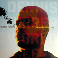 DENNIS FERRER / THE WORLD AS I SEE IT(W-PACK)