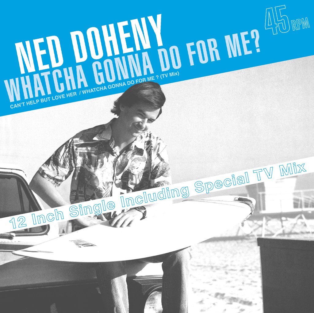 NED DOHENY / WHATCHA GONNA DO FOR ME?